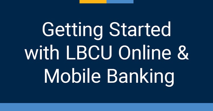 Getting Started with LBCU Online and Mobile Banking