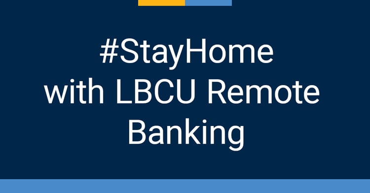 #StayHome with LBCU Remote Banking
