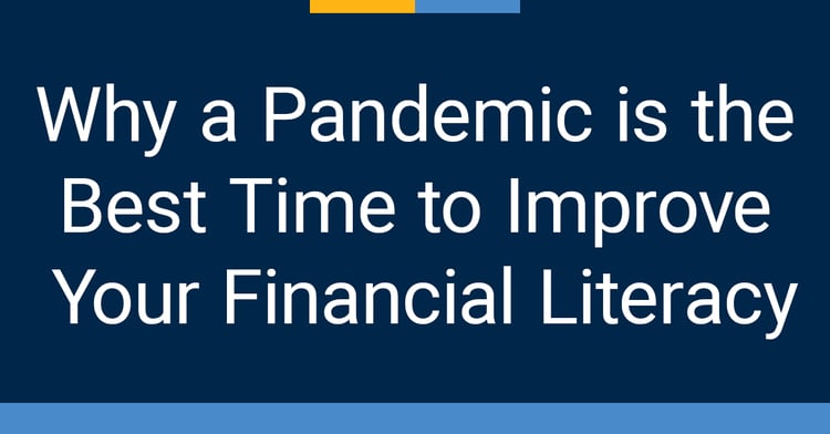 Why a Pandemic is the Best Time to Improve Your Financial Literacy